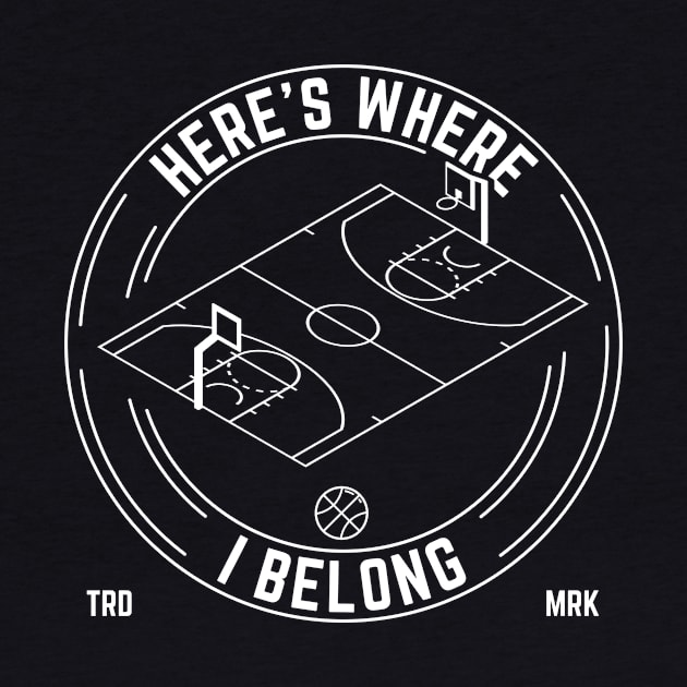 Here's Where I Belong, Basketball Team Players Court Logo by emmjott